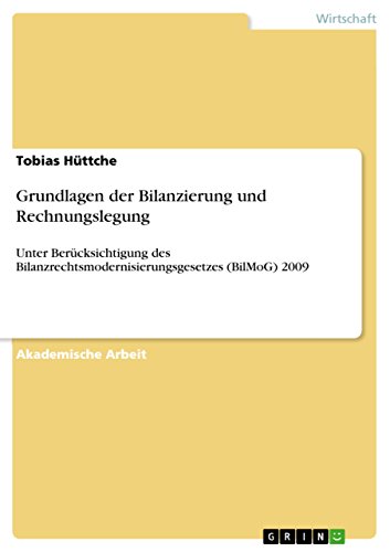 Grundlagen der Bilanzierung und Rechnungslegung: Unter Berücksichtigung des Bilanzrechtsmodernisierungsgesetzes (BilMoG) 2009 (German Edition)