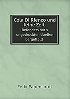 Cola Di Rienzo und feine Zeit Befonders nach ungedruckten duellen bargeftellt 551906766X Book Cover
