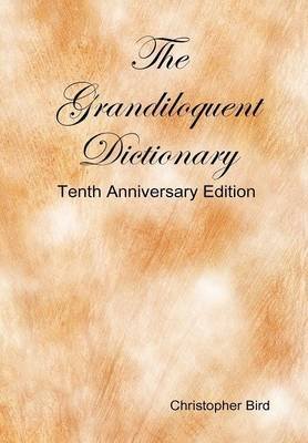 [(The Grandiloquent Dictionary - Tenth Anniversary Edition)] [By (author) Christopher Bird] published on (November, 2010)