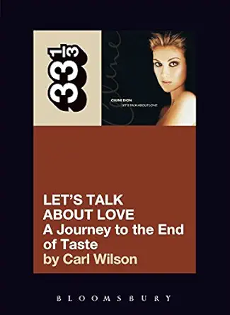 Celine Dion's Let's Talk About Love: A Journey to the End of Taste Celine Dion's Let's Talk About Love: A Journey to the End of Taste book cover
