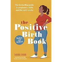 The Positive Birth Book: The Guide to Pregnancy, Birth and the Early Weeks