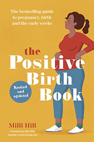 The Positive Birth Book: The Guide to Pregnancy, Birth and the Ea...
