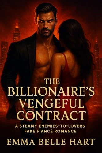 The Billionaire's Vengeful Contract: A Steamy Enemies-to-Lovers Fake Fiancé Romance