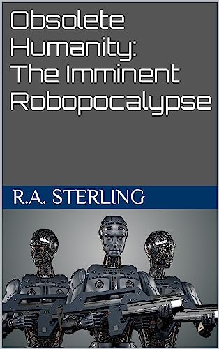 Obsolete Humanity: The Imminent Robopocalypse (English Edition)