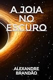 A JOIA NO ESCURO (Portuguese Edition)