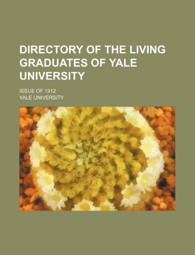 Directory of the Living Graduates of Yale University; Issue of 1912
