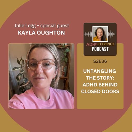 S2E36: Untangling The Story - ADHD Behind Closed Doors + guest Kayla Oughton