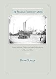 The Fragile Fabric of Union: Cotton, Federal Politics, and the Global Origins of the Civil War (Studies in Early American Economy and Society from the Library Company of Philadelphia)