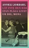 Låt inte den här stan plåga livet ur dig, Mona ...