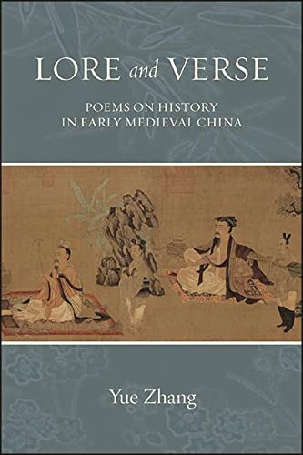 Lore and Verse: Poems on History in Early Medieval China (SUNY series in Chinese Philosophy and Culture)