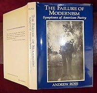 The Failure of Modernism: Symptoms of American Poetry 023106330X Book Cover