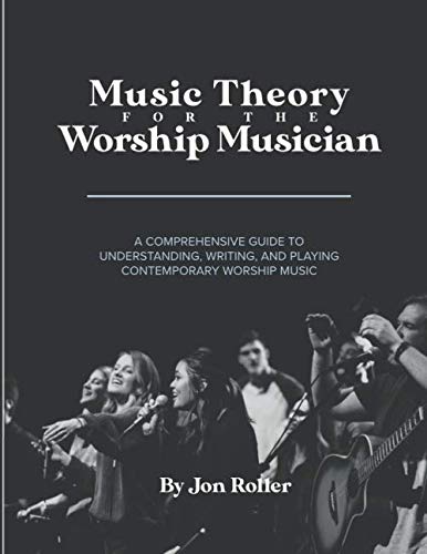 Music Theory For The Worship Musician: A Comprehensive Guide To Understanding, Writing, And Playing Contemporary Worship Music #TOP21