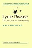 Lyme Disease: The Cause, the Cure, the Controversy (A Johns Hopkins Press Health Book)