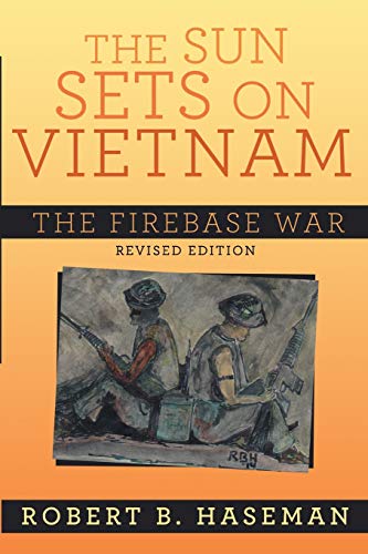 The Sun Sets On Vietnam; The Firebase War, Revised Edition: