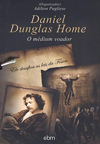 Daniel Dunglas Home: O médium voador