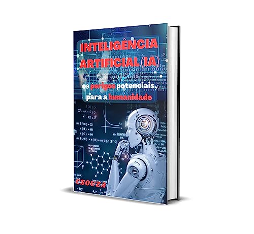 INTELIGÊNCIA ARTIFICIAL (IA) os perigos potenciais para a humanidade