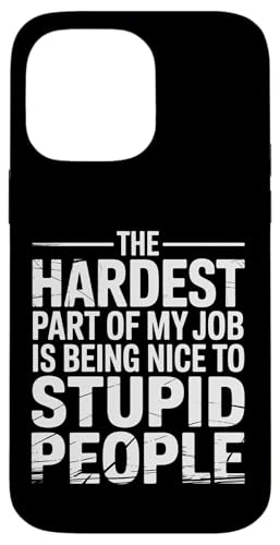Hardest Part Of My Job Being Nice To Stupid - �X�}�z�P�[�X iPhone 14 Pro Max �p
