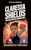 CLARESSA SHIELDS: The Fast Fists of a Brave Heart- Biography for kids