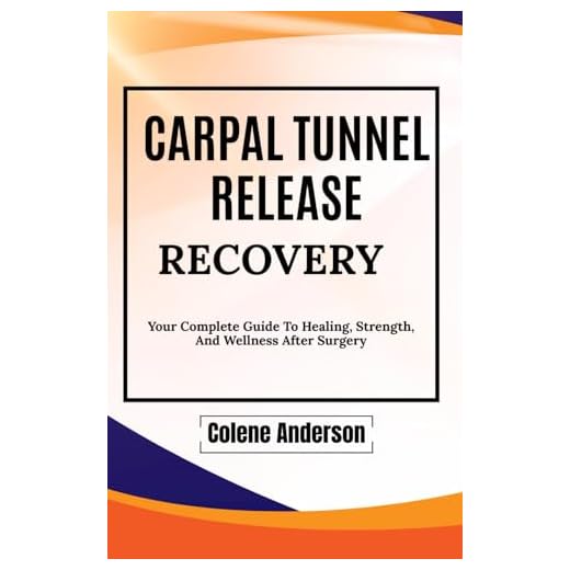 Comprehensive Guide to Carpal Tunnel Recovery