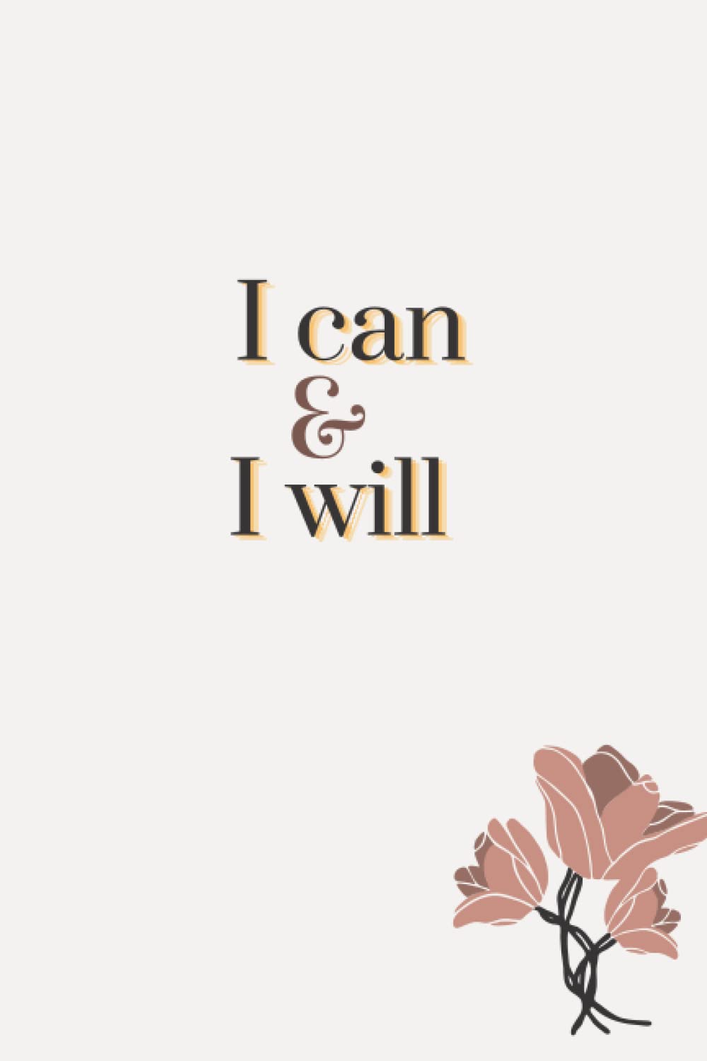 Motivational cover notebook - 120 blank lined pages ( I will and I can ): 120 blank page notebook