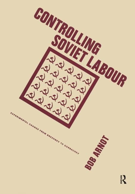 Controlling Soviet Labour: Experimental Change from Brezhnev to Gorbachev      1st Edition
