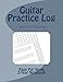Guitar Practice Log - Weekly Planner: 10 row practice log, 4 multipurpose TAB/staff lines, fretboard length blank chord chart