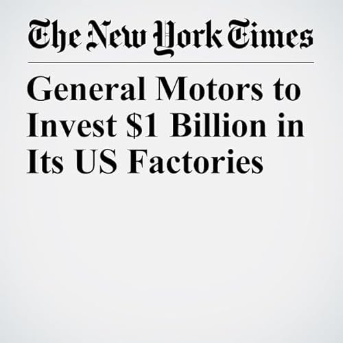 General Motors to Invest $1 Billion in Its US Factories cover art