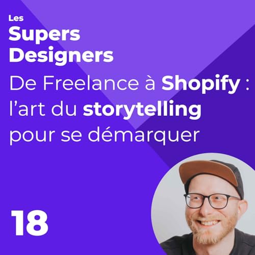 #18 - De Freelance &agrave; Shopify : l&rsquo;art du storytelling pour se d&eacute;marquer (Fabien Laborie, Staff product designer Shopify)
