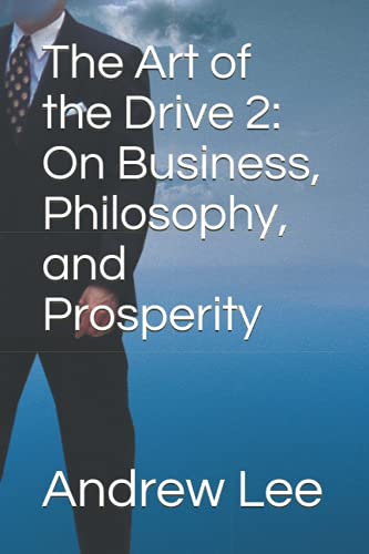 The Art of the Drive 2: On Business, Philosophy, and Prosperity