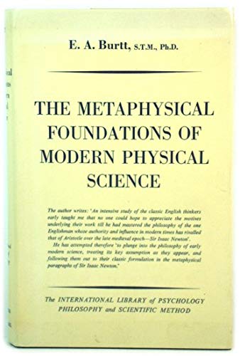 Metaphysical foundations of modern physical science;: A historical and ...