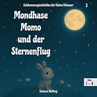 Mondhase Momo und der Sternenflug (Schlummergeschichten für kleine Träumer) (German Edition) B0F6D1KJ3L Book Cover