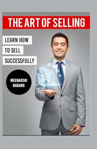The Art of Selling: Learn How To Sell Successfully