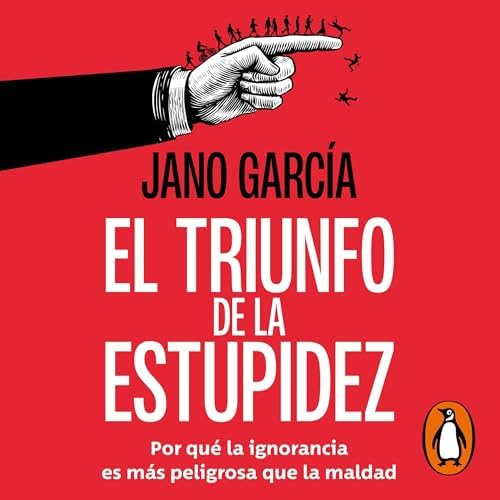 El triunfo de la estupidez: Por qué la ignorancia es más peligrosa que la maldad