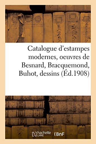 Catalogue d'Estampes Modernes, Oeuvres de Besnard, Bracquemond, Buhot, Dessins (French Edition)