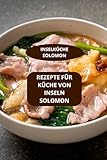 REZEPTE FÜR KÜCHE VON INSELN SOLOMON: INSELKÜCHE SOLOMON - REZEPTE AUS DEM PAZIFIK - KOCHBUCH OZEANIEN