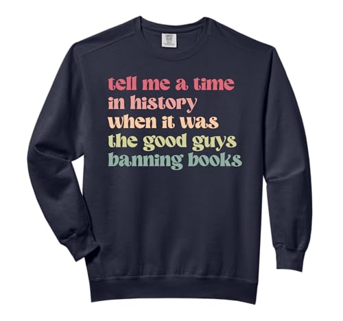 Tell Me a Time in History When Good Guys Banned Books Comfort Colors Adult Sweatshirt