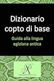  Dizionario copto di base: Guida alla lingua egiziana antica