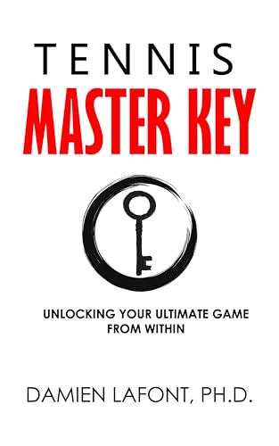 TENNIS MASTER KEY: Unlocking Your Ultimate Game From Within (THE