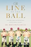 The Line of the Ball: Leadership, Legacy, and Lifelong Lessons in Family, Business, and Sport