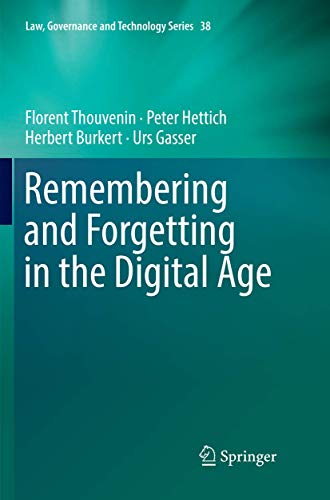Remembering and Forgetting in the Digital Age (Law, Governance and Technology Series, 38)