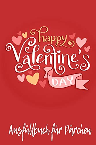 HAPPY VALENTINE'S DAY AUFÜLLBUCH FÜR PÄRCHEN: Pärchen Buch | Ausgefallene Geschenke Ehemann | Liebesbuch zum Selbstgestalten | Ausfüllbuch Gründe ... | Liebeserklärung für Männer (German Edition)