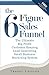 The Six Figure Sales Funnel: The Ultimate Big Profit Customer Keeping Lead Generating Small Business Marketing System