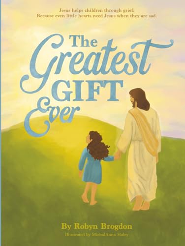The Greatest Gift Ever: Jesus Helps Children Through Grief: Because Even Little Hearts Need Jesus When You Are Sad | Storybook, Devotional & Prayer Journal