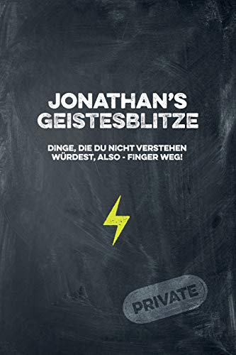 Jonathan's Geistesblitze - Dinge, die du nicht verstehen würdest, also - Finger weg! Private: Cooles Notizbuch ca. A5 für alle Männer 108 Seiten mit Punkteraster (German Edition)