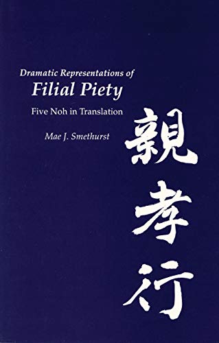 Dramatic Representations of Filial Piety: Five Nohs in Translation (Cornell East Asia Series)