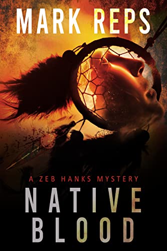 NATIVE BLOOD: A Zeb Hanks Mystery Thriller (ZEB HANKS: SMALL TOWN SHERIFF BIG TIME TROUBLE Book 1)