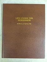 Life Under the Horseshoe: A History of Spring City B00071AQI8 Book Cover
