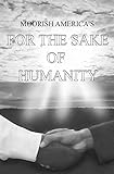 Moorish America's For the Sake of Humanity: a contemporary expose of human conditions