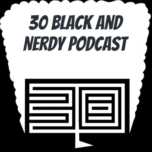 『30 Black and Nerdy Podcast』のカバーアート