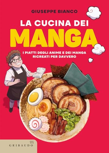 La cucina dei manga. I piatti degli anime e dei manga ricreati per davvero